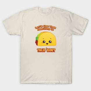 Let's Give 'Em Something To Taco 'Bout T-Shirt